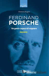 FERDINAND PORSCHE. UN GENIO CAPACE DI SOGNARE