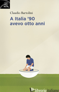 A ITALIA '90 AVEVO OTTO ANNI