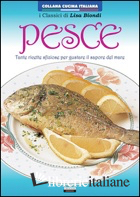 PESCE. TANTE RICETTE SFIZIOSE PER GUSTARE IL SAPORE DEL MARE