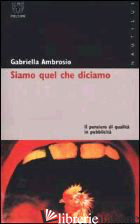 SIAMO QUELLO CHE DICIAMO. IL PENSIERO DI QUALITA' IN PUBBLICITA'