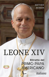 LEONE XIV. RITRATTO DEL PRIMO PAPA AMERICANO