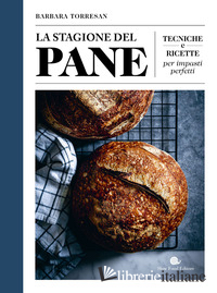 STAGIONE DEL PANE. TECNICHE E RICETTE PER IMPASTI PERFETTI (LA)