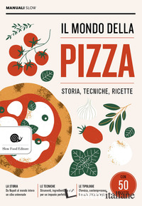 MONDO DELLA PIZZA. STORIA, TECNICHE, RICETTE (IL)