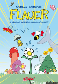 FLAUER. LE MIRABOLANTI AVVENTURE DI... UN FIORELLINO DI CAMPO!