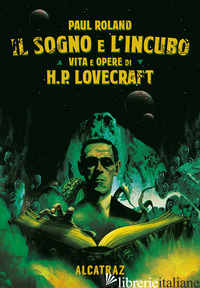 SOGNO E L'INCUBO. VITA E OPERE DI H. P. LOVERCRAFT (IL)
