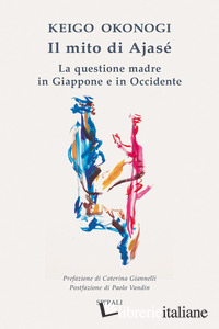 MITO DI AJASE'. LA QUESTIONE MADRE IN GIAPPONE E IN OCCIDENTE (IL)