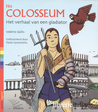 HET COLOSSEUM. HET VERHAAL VAN EEN GLADIATOR