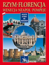 CITTA' D'ARTE IN ITALIA. ROMA, FIRENZE, VENEZIA, NAPOLI, POMPEI, PISA E SIENA. E