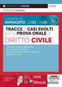 ESAME DI AVVOCATO 2025-2026. TRACCE E CASI SVOLTI PER LA PROVA ORALE. DIRITTO CI