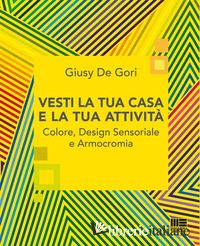 VESTI LA TUA CASA E LA TUA ATTIVITA'. COLORE, DESIGN SENSORIALE E ARMOCROMIA