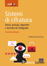 SISTEMI DI CIFRATURA. STORIA, PRINCIPI, ALGORITMI E TECNICHE DI CRITTOGRAFIA