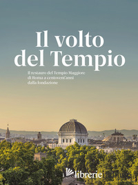 VOLTO DEL TEMPIO. IL RESTAURO DEL TEMPIO MAGGIORE DI ROMA A CENTOVENT'ANNI DALLA