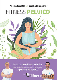 FITNESS PELVICO. IL METODO SEMPLICE E RISOLUTIVO PER TUTTE LE PROBLEMATICHE LEGA