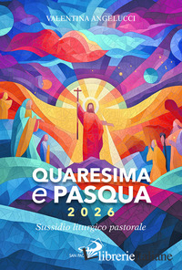 QUARESIMA E PASQUA 2026. SUSSIDIO LITURGICO PASTORALE