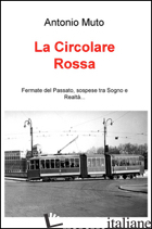 CIRCOLARE ROSSA. FERMATE DEL PASSATO, SOSPESE TRA SOGNO E REALTA... (LA)