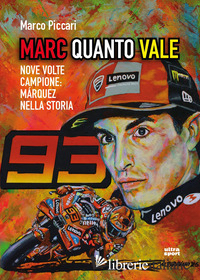 MARC QUANTO VALE. NOVE VOLTE CAMPIONE: MARQUEZ NELLA STORIA