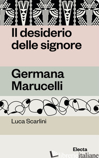 DESIDERIO DELLE SIGNORE. GERMANA MARUCELLI (IL)