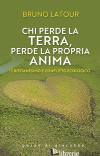 CHI PERDE LA TERRA PERDE LA PROPRIA ANIMA. CRISTIANESIMO E CONFLITTO ECOLOGICO