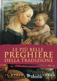 PIU' BELLE PREGHIERE DELLA TRADIZIONE (LE)