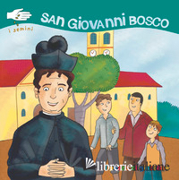 SAN GIOVANNI BOSCO. I SEMINI. EDIZ. ILLUSTRATA