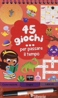 45 GIOCHI... PER PASSARE IL TEMPO. EDIZ. A COLORI. EDIZ. A SPIRALE