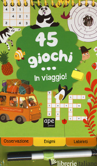 45 GIOCHI... IN VIAGGIO. EDIZ. A COLORI. EDIZ. A SPIRALE. CON PRODOTTI VARI