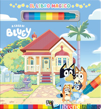 A CASA DI BLUEY. LIBRO MAGICO. BLUEY. EDIZ. A COLORI. CON PENNARELLO AD ACQUA