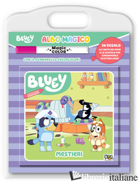 MESTIERI. ALBO MAGICO. BLUEY. EDIZ. A COLORI. CON PENNARELLO SVELACOLORI