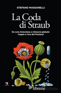 CODA DI STRAUB. DA CURA MIRACOLOSA A MINACCIA GLOBALE. L'OPPIO E L'ERA DEL FENTA