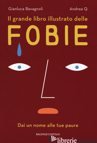 GRANDE LIBRO ILLUSTRATO DELLE FOBIE. DAI UN NOME ALLE TUE PAURE (IL)