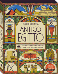 ANTICO EGITTO. SCOPRI LA TERRA DEI FARAONI CON SEI MODELLI TUTTI DA COSTRUIRE. T