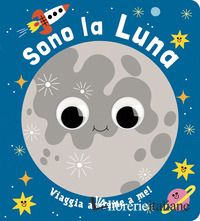 SONO LA LUNA. PICCOLI LIBRI PER PICCOLI ASTRONAUTI. EDIZ. A COLORI