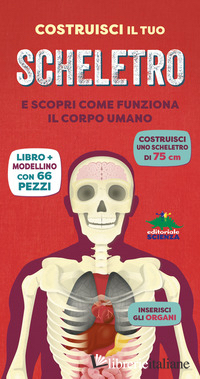 COSTRUISCI IL TUO SCHELETRO E SCOPRI COME FUNZIONA IL CORPO UMANO. EDIZ. A COLOR