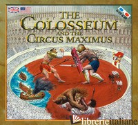 COLOSSEUM AND THE CIRCUS MAXIMUS. NUOVA EDIZ. CON OCCHIALI 3D (THE)