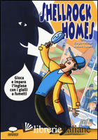 SHELLROCK HOLMES. GIOCA E IMPARA L'INGLESE CON I GIALLI A FUMETTI