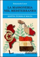 MASSONERIA NEL MEDITTERANEO. EGITTO, TUNISIA E MALTA (LA)