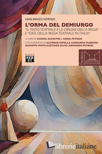 ORMA DEL DEMIURGO. «IL TESTO TEATRALE E LE ORIGINI DELLA REGIA» E «IDEA DELLA RE