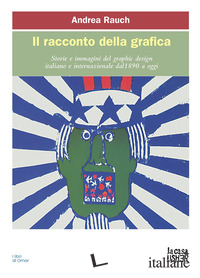 RACCONTO DELLA GRAFICA. STORIE E IMMAGINI DEL GRAPHIC DESIGN ITALIANO E INTERNAZ