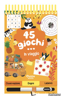 45 GIOCHI... IN VIAGGIO. EDIZ. A SPIRALE. CON PENNARELLO CANCELLABILE