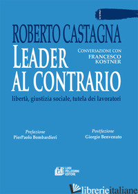 LEADER AL CONTRARIO. LIBERTA', GIUSTIZIA SOCIALE, TUTELA DEI LAVORATORI
