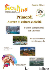 SICULINA. PRIMORDI, AURORE DI CULTURE E CIVILTA'. L'UOMO COMPIMENTO DELL'UNIVERS