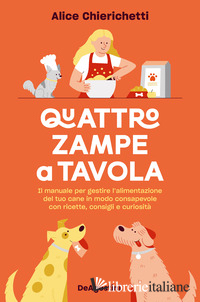 QUATTRO ZAMPE A TAVOLA. IL MANUALE PER GESTIRE L'ALIMENTAZIONE DEL TUO CANE IN M