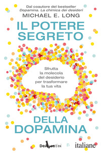 POTERE SEGRETO DELLA DOPAMINA. SFRUTTA LA MOLECOLA DEL DESIDERIO PER TRASFORMARE