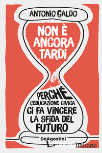 NON E' ANCORA TARDI. PERCHE' L'EDUCAZIONE CIVICA CI FA VINCERE LA SFIDA DEL FUTU