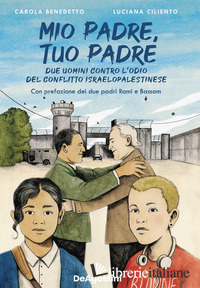 MIO PADRE, TUO PADRE. DUE UOMINI CONTRO L'ODIO DEL CONFLITTO ISRAELOAPLESTINESE