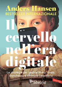 CERVELLO NELL'ERA DIGITALE. LE STRATEGIE PER GESTIRE STRESS, ANSIA, STANCHEZZA E
