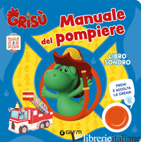 MANUALE DEL POMPIERE. GRISU'. LIBRO SONORO. EDIZ. A COLORI