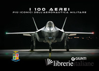 100 AEREI PIU' ICONICI DELL'AERONAUTICA MILITARE. EDIZ. A COLORI (I)