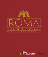 ROMA ANTICA. STORIA ILLUSTRATA