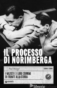 PROCESSO DI NORIMBERGA. I NAZISTI E I LORO CRIMINI DI FRONTE ALLA STORIA (IL)